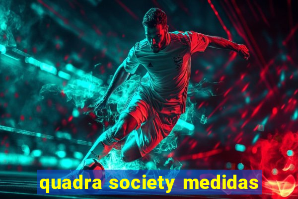 quadra society medidas